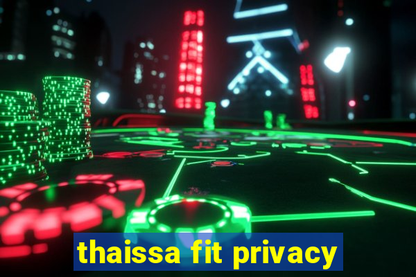 thaissa fit privacy